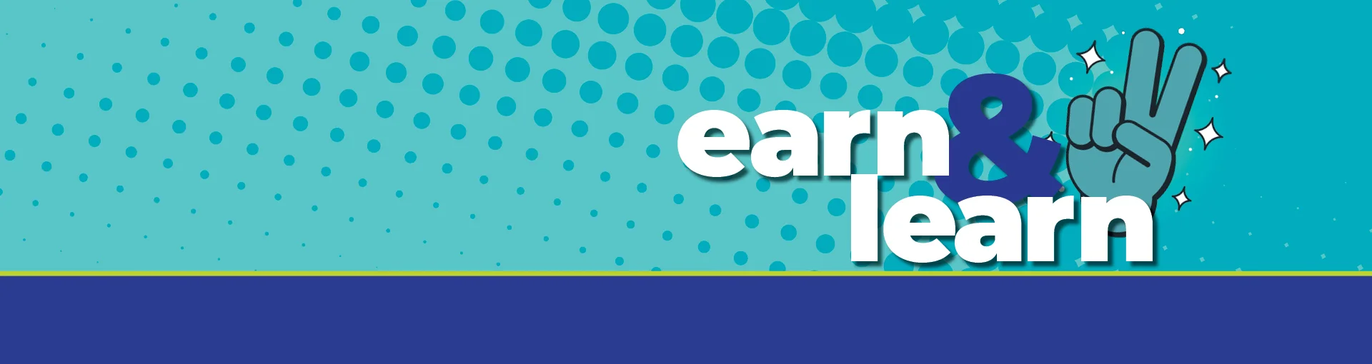 Teal background with dots and text of earn & learn with a hand graphic doing the peace sign.